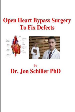 Open Heart Bypass Surgery to Fix Defects de Dr/ Jon Schiller Phd