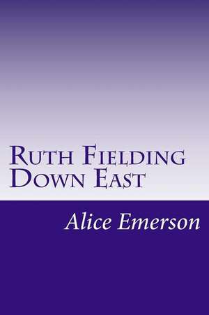 Ruth Fielding Down East de Alice B. Emerson