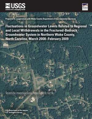 Fluctuations in Groundwater Levels Related to Regional and Local Withdrawals in the Fractured-Bedrock Groundwater System in Northern Wake County, Nort de U. S. Department of the Interior