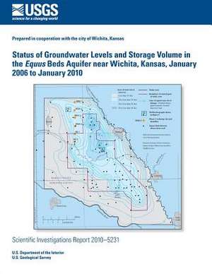 Status of Groundwater Levels and Storage Volume in the Equus Beds Aquifer Near Wichita, Kansas, January 2006 to January 2010 de U. S. Department of the Interior