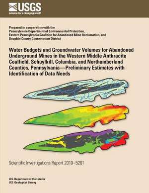 Water Budgets and Groundwater Volumes for Abandoned Underground Mines in the Western Middle Anthracite Coalfield, Schuylkill, Columbia, and Northumber de U. S. Department of the Interior