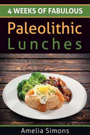 4 Weeks of Fabulous Paleolithic Lunches de Amelia Simons