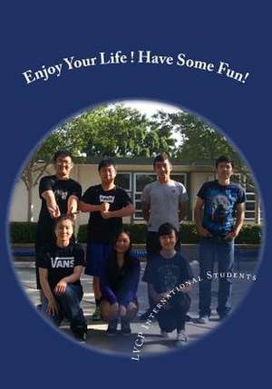 Enjoy Your Life! Have Some Fun! de Livermore Valley International Students