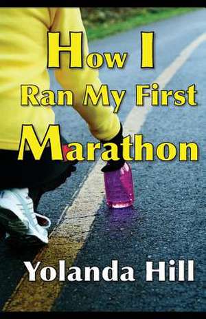 How I Ran My First Marathon de Yolanda Hill