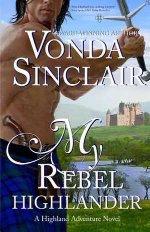 My Rebel Highlander de Vonda Sinclair