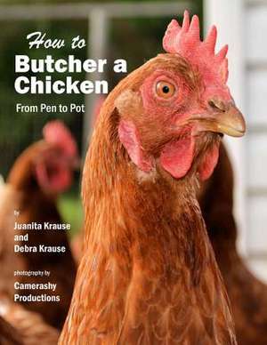 How to Butcher a Chicken de Juanita Krause