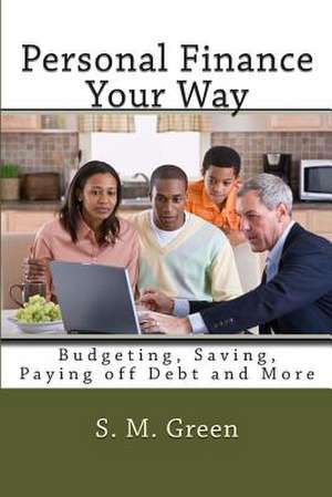 Personal Finance Your Way de S. M. Green