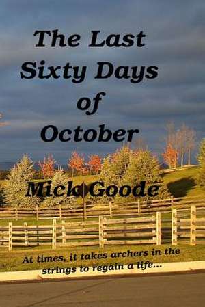 The Last Sixty Days of October de Mick Goode