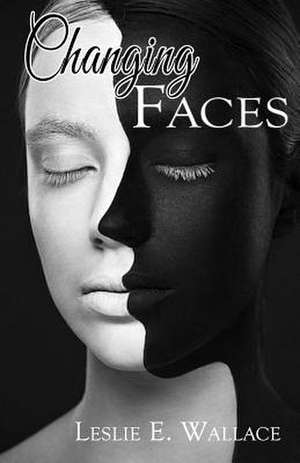 Changing Faces de Leslie Wallace