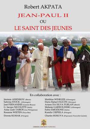 Jean-Paul II Ou Le Saint Des Jeunes de Saint Jean-Paul II