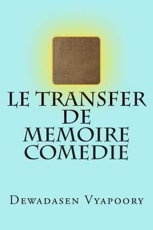 Le Transfer de Memoire Comedie de Dewadasen Vyapoory