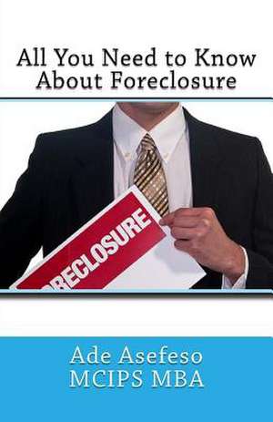 All You Need to Know about Foreclosure de Ade Asefeso McIps Mba