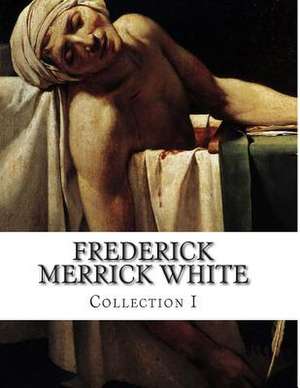 Frederick Merrick White, Collection I de Frederick Merrick White