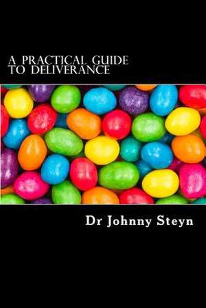 A Practical Guide to Deliverance de Dr J. G. Steyn