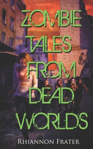 Zombie Tales from Dead Worlds de Rhiannon Frater