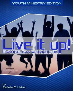 Live It Up! Evangelism Workbook de Rafielle E. Usher