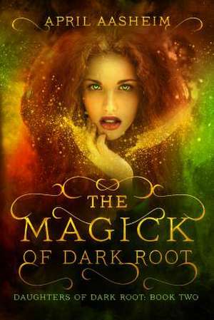 The Magick of Dark Root de April Aasheim