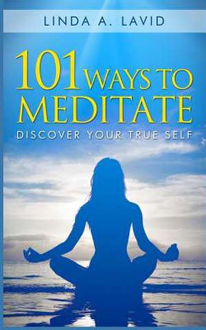 101 Ways to Meditate de Linda A. Lavid