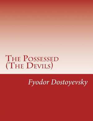 The Possessed (the Devils) de Fyodor Dostoyevsky