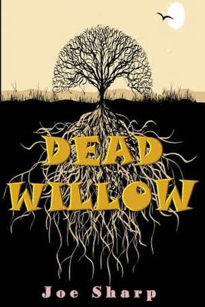 Dead Willow de Joe Sharp