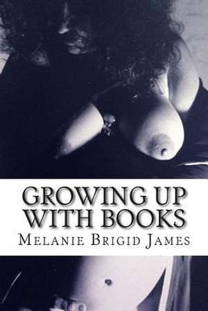 Growing Up with Books de Dr Melanie Brigid James