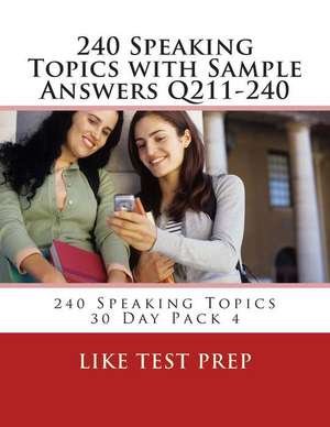 240 Speaking Topics with Sample Answers Q211-240 de Prep, Like Test