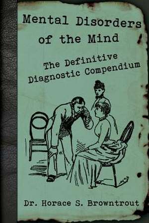 Mental Disorders of the Mind de Dr Horace S. Browntrout