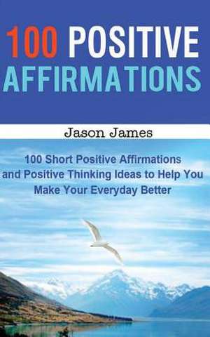 100 Positive Affirmations de Jason James