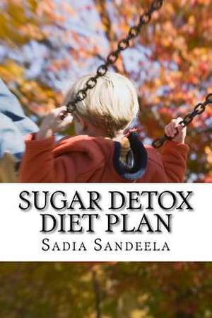 Sugar Detox Diet Plan de Sadia Sandeela