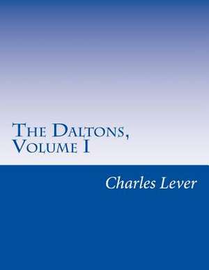 The Daltons, Volume I de Charles James Lever