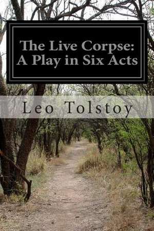 The Live Corpse de Leo Nikolayevich Tolstoy