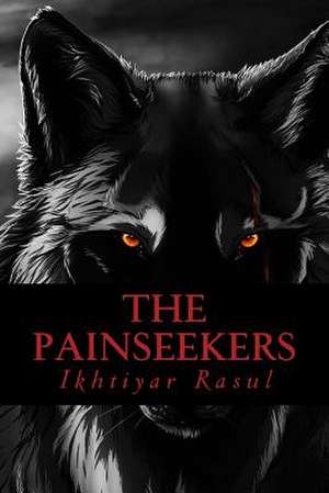 The Painseekers de Ikhtiyar Rasul