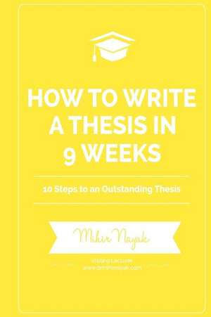 How to Write a Thesis in 9 Weeks de Mihir Nayak