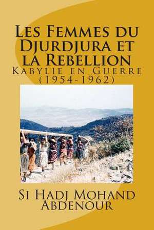 Les Femmes Du Djurdjura Et La Rebellion de Si Hadj Mohand Abdenour