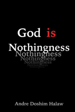 God Is Nothingness de Andre Doshim Halaw