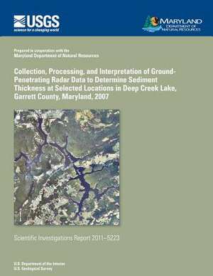 Collection, Processing, and Interpretation of Ground-Penetrating Radar Data to Determine Sediment Thickness at Selected Locations in Deep Creek Lake, de U. S. Department of the Interior