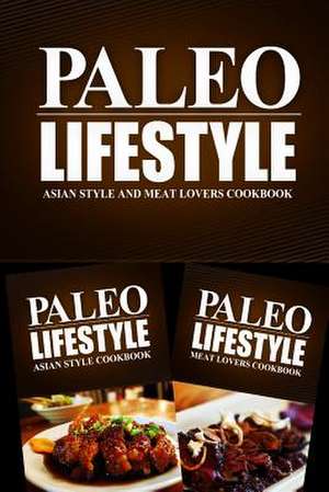 Paleo Lifestyle - Asian Style and Meat Lovers Cookbook de Paleo Lifestyle 2. Book