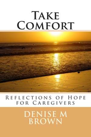 Take Comfort de Denise M. Brown