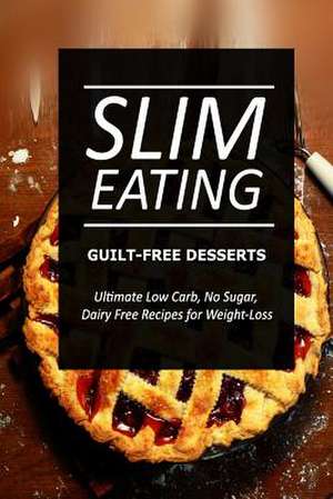 Slim Eating ? Guilt-Free Desserts de Slim Eating