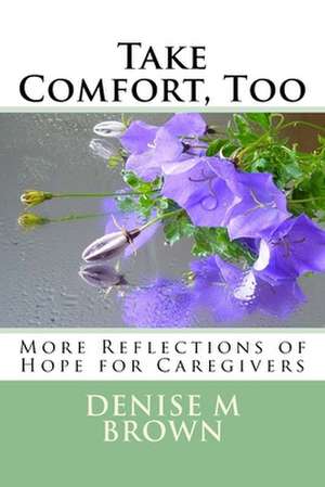 Take Comfort, Too de Denise M. Brown