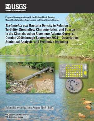 Escherichia Coli Bacteria Density in Relation to Turbidity, Streamflow Characteristics, and Season in the Chattahoochee River Near Atlanta, Georgia, O de U. S. Department of the Interior