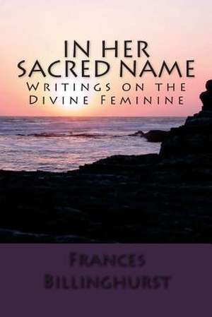 In Her Sacred Name de Frances Billinghurst