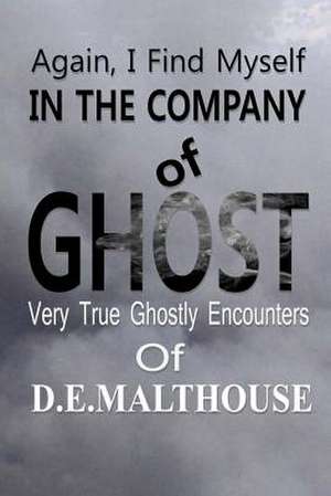 Again, I Find Myself in the Company of Ghost de D. E. Malthouse