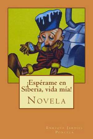 Esperame En Siberia, Vida MIA! de Enrique Jardiel Poncela