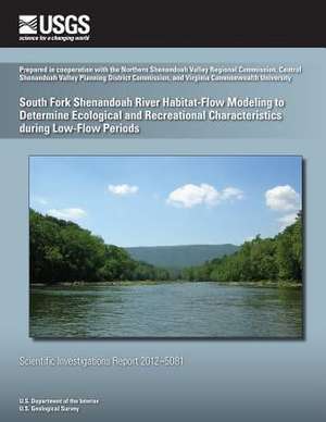 South Fork Shenandoah River Habitat-Flow Modeling to Determine Ecological and Recreational Characteristics During Low-Flow Periods de 9u S. Department of the Interior