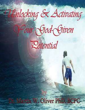 Unlocking and Activating Your God Given Potential (Hindi Version) de Dr Martin W. Oliver Phd