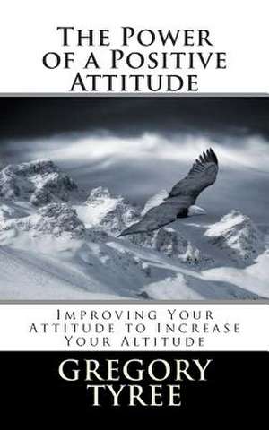 The Power of a Positive Attitude de Gregory Tyree Phd