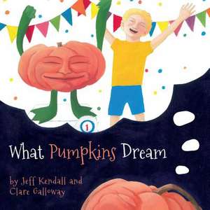 What Pumpkins Dream de Jeff Kendall