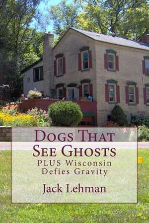 Dogs That See Ghosts de Jack Lehman