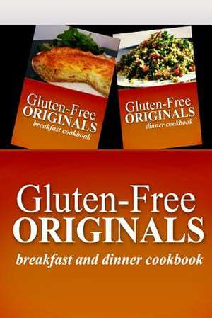 Gluten-Free Originals - Breakfast and Dinner Cookbook de Gluten Free Originals